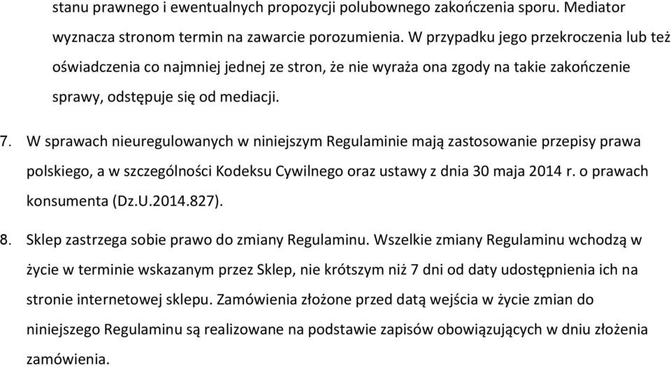 W sprawach nieuregulowanych w niniejszym Regulaminie mają zastosowanie przepisy prawa polskiego, a w szczególności Kodeksu Cywilnego oraz ustawy z dnia 30 maja 2014 r. o prawach konsumenta (Dz.U.2014.827).