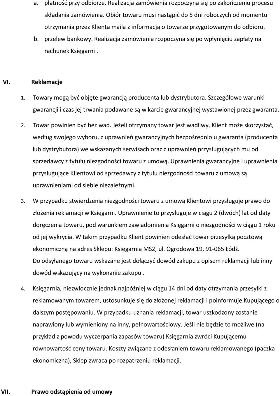 Realizacja zamówienia rozpoczyna się po wpłynięciu zapłaty na rachunek Księgarni. VI. Reklamacje 1. Towary mogą być objęte gwarancją producenta lub dystrybutora.