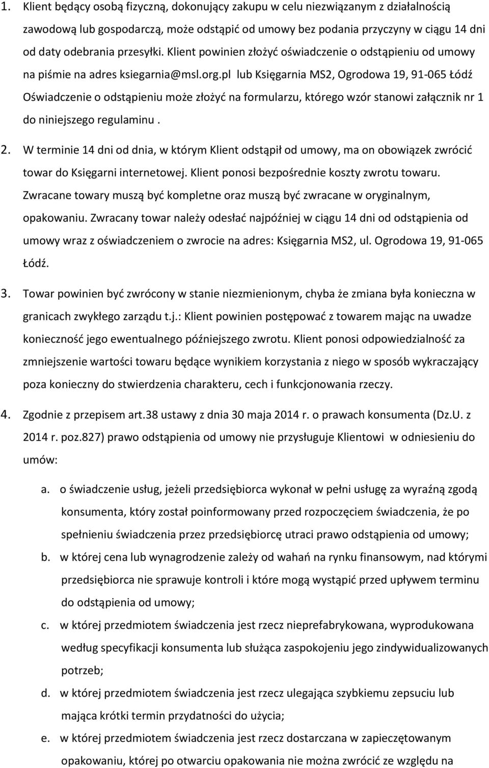 pl lub Księgarnia MS2, Ogrodowa 19, 91-065 Łódź Oświadczenie o odstąpieniu może złożyć na formularzu, którego wzór stanowi załącznik nr 1 do niniejszego regulaminu. 2.