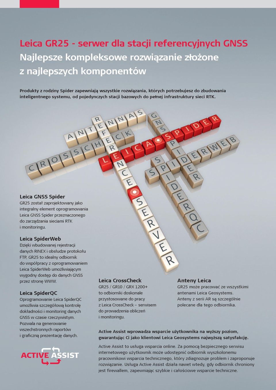 Leica GNSS Spider GR25 został zaprojektowany jako integralny element oprogramowania Leica GNSS Spider przeznaczonego do zarządzania sieciami RTK i monitoringu.