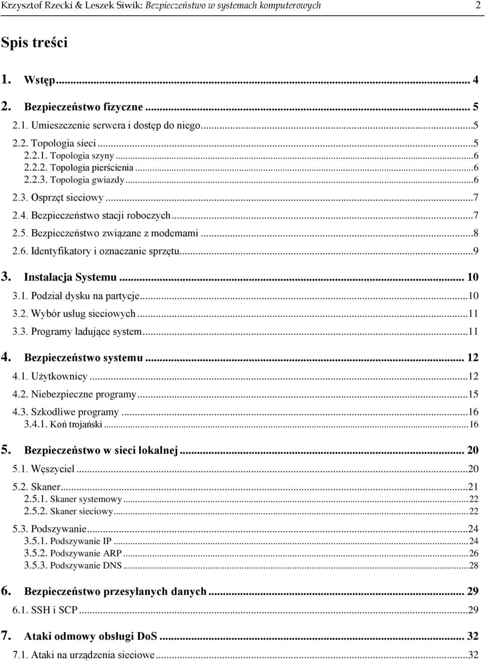 ..8 2.6. Identyfikatory i oznaczanie sprzętu...9 3. Instalacja Systemu... 10 3.1. Podział dysku na partycje...10 3.2. Wybór usług sieciowych...11 3.3. Programy ładujące system...11 4.