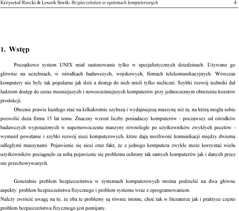 Szybki rozwój techniki dał ludziom dostęp do coraz mocniejszych i nowocześniejszych komputerów przy jednoczesnym obniżeniu kosztów produkcji.