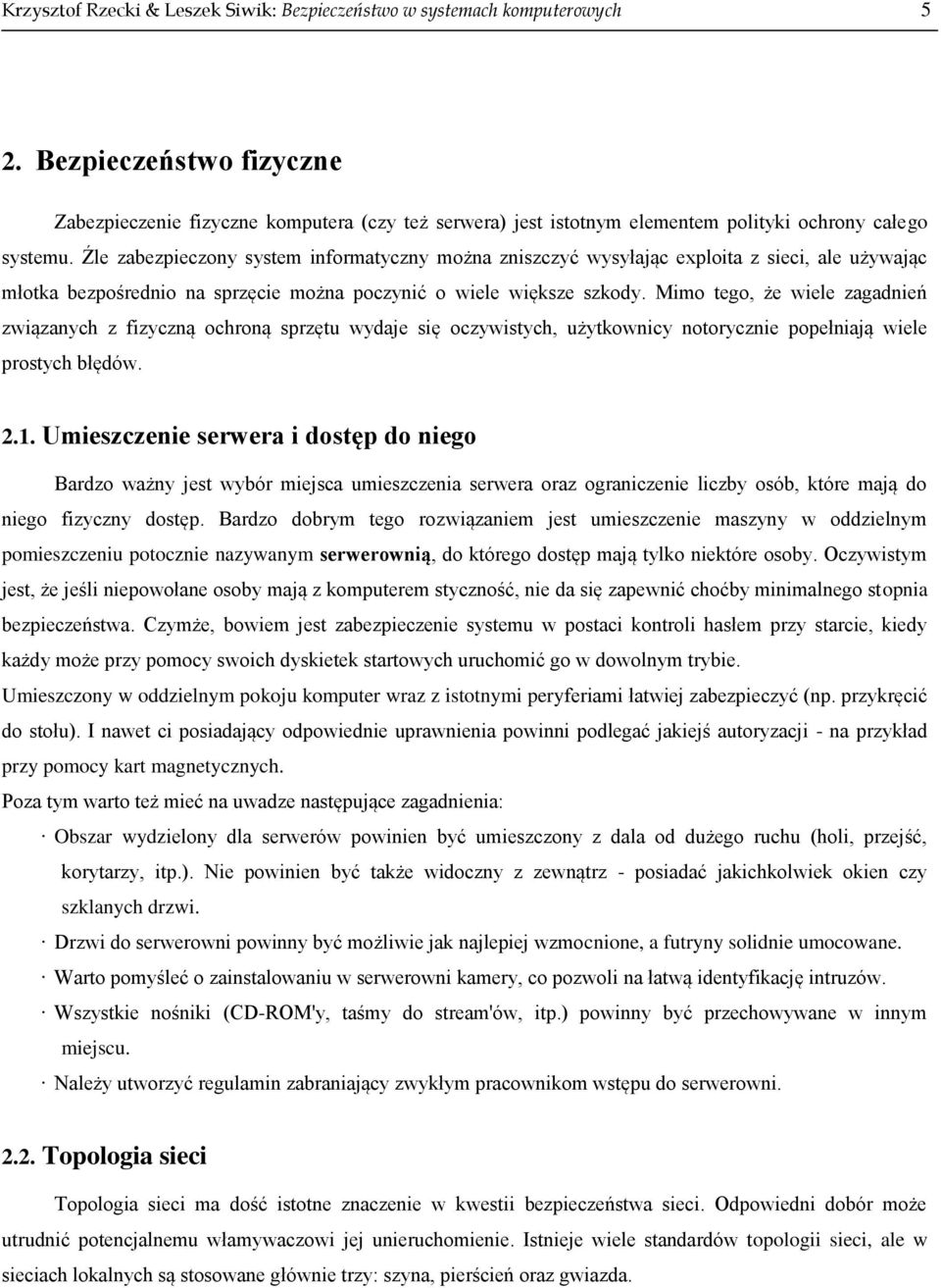 Źle zabezpieczony system informatyczny można zniszczyć wysyłając exploita z sieci, ale używając młotka bezpośrednio na sprzęcie można poczynić o wiele większe szkody.