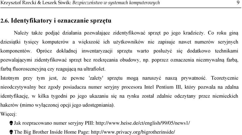 Oprócz dokładnej inwentaryzacji sprzętu warto posłużyć się dodatkowo technikami pozwalającymi zidentyfikować sprzęt bez rozkręcania obudowy, np.