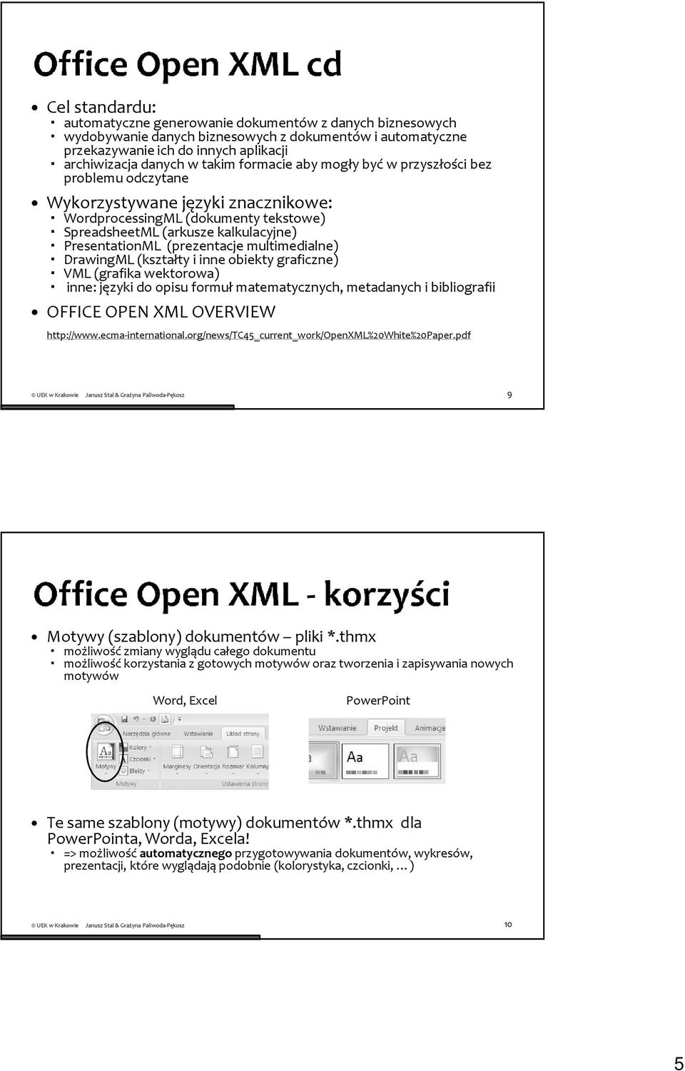 multimedialne) DrawingML(kształty i inne obiekty graficzne) VML (grafika wektorowa) inne: języki do opisu formuł matematycznych, metadanych i bibliografii OFFICE OPEN XML OVERVIEW http://www.