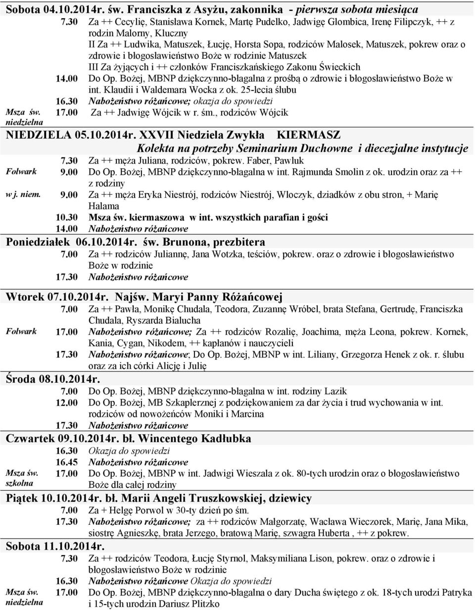 oraz o zdrowie i błogosławieństwo Boże w rodzinie Matuszek III Za żyjących i ++ członków Franciszkańskiego Zakonu Świeckich 14.00 Do Op.