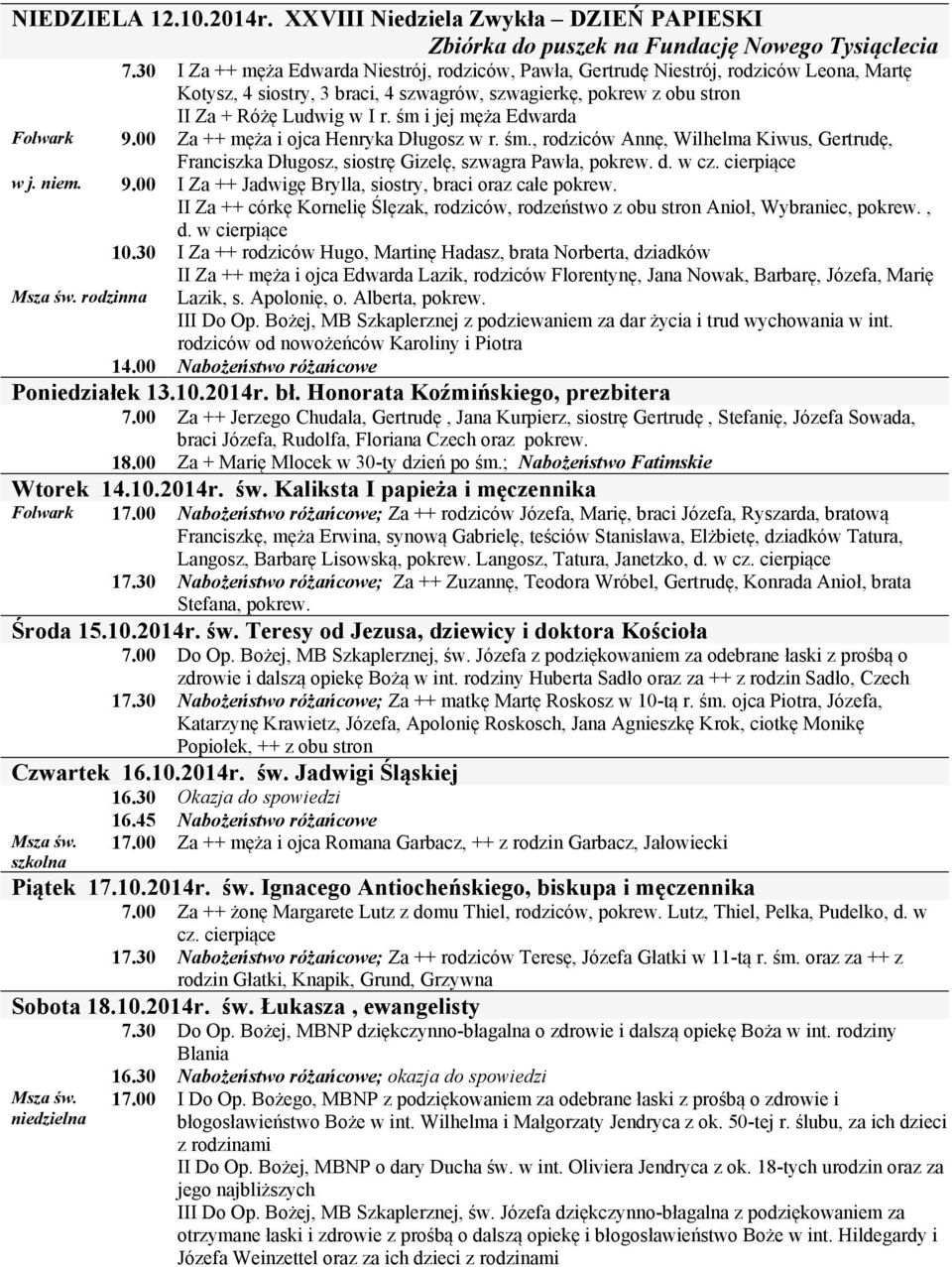 śm i jej męża Edwarda Folwark 9.00 Za ++ męża i ojca Henryka Długosz w r. śm., rodziców Annę, Wilhelma Kiwus, Gertrudę, Franciszka Długosz, siostrę Gizelę, szwagra Pawła, pokrew. d. w cz.