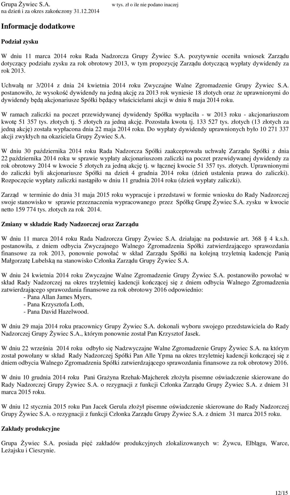 Uchwałą nr 3/2014 z dnia 24 kwietnia 2014 roku Zwyczajne Walne Zgromadzenie Grupy Żywiec S.A.