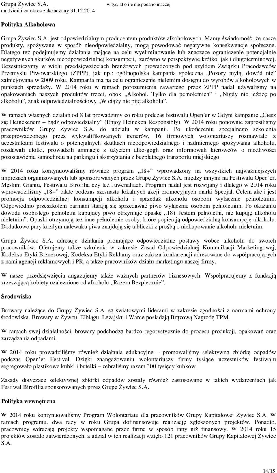 Dlatego też podejmujemy działania mające na celu wyeliminowanie lub znaczące ograniczenie potencjalnie negatywnych skutków nieodpowiedzialnej konsumpcji, zarówno w perspektywie krótko jak i