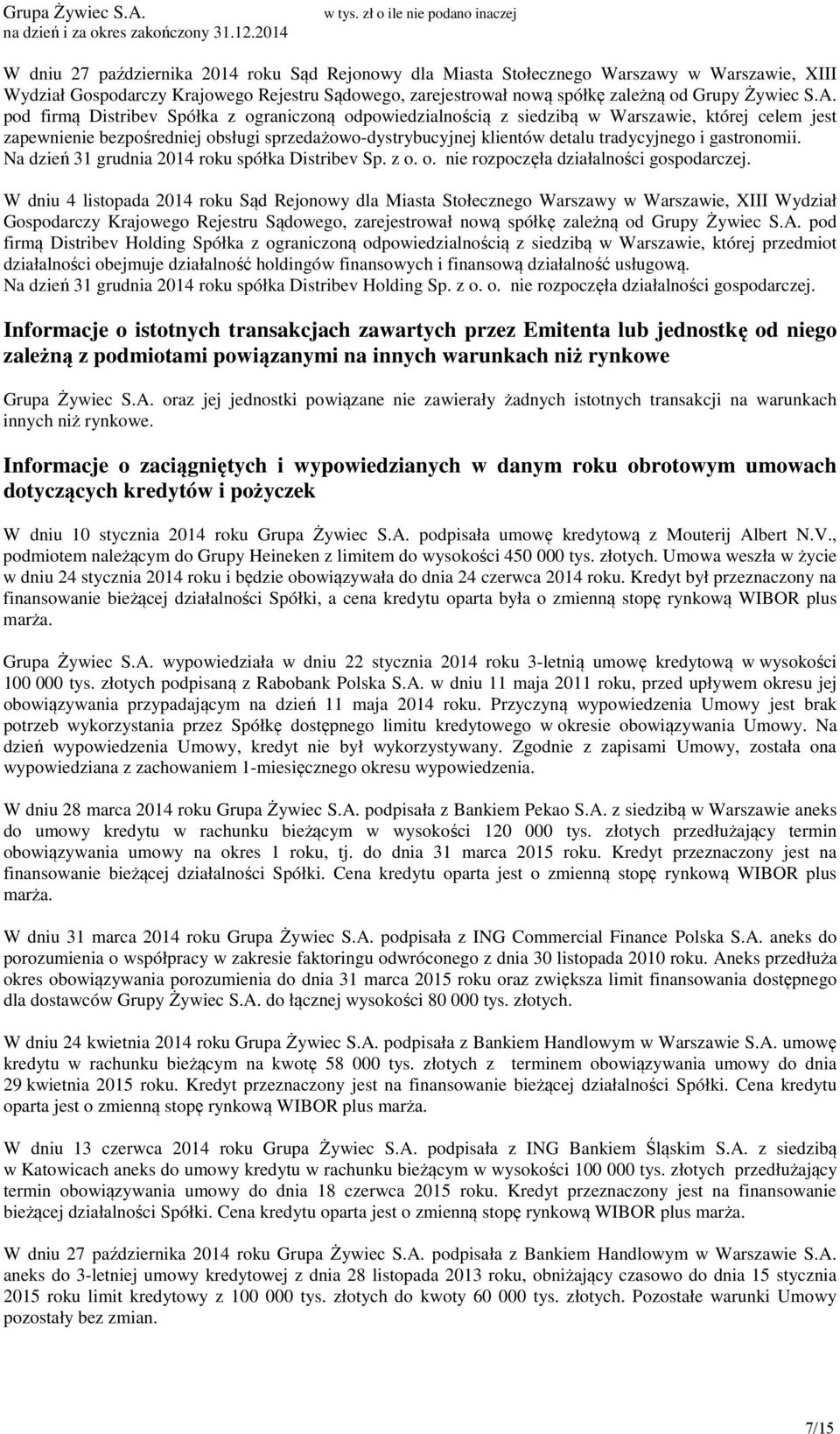 gastronomii. Na dzień 31 grudnia 2014 roku spółka Distribev Sp. z o. o. nie rozpoczęła działalności gospodarczej.