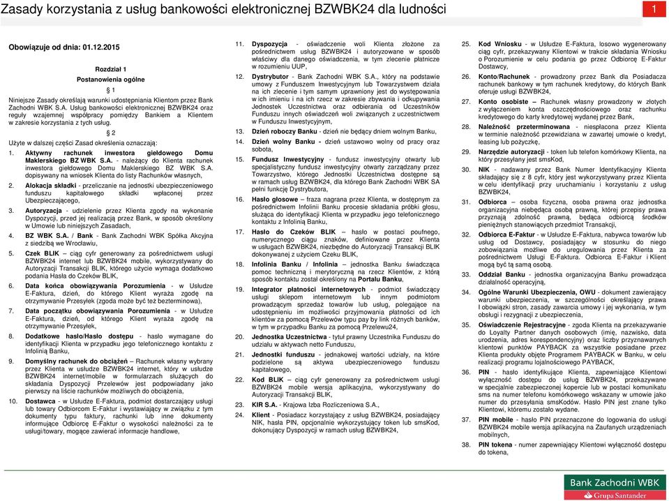 Aktywny rachunek inwestora giełdowego Domu Maklerskiego BZ WBK S.A. - należący do Klienta rachunek inwestora giełdowego Domu Maklerskiego BZ WBK S.A. dopisywany na wniosek Klienta do listy Rachunków własnych, 2.