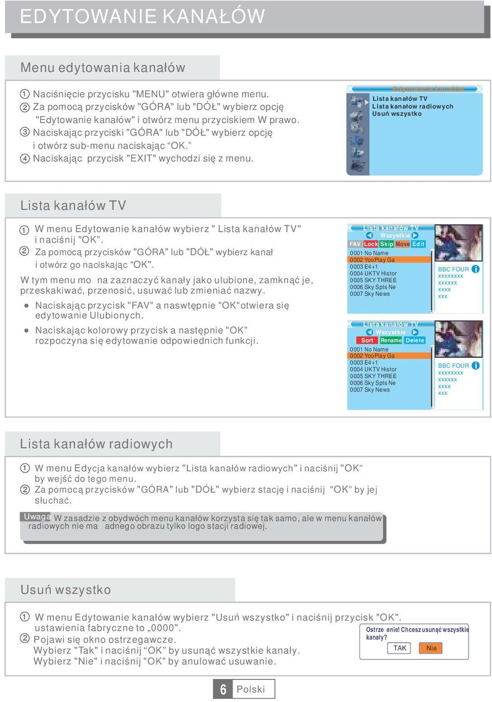 Edytowanie kanałów Lista kanałów TV Lista kanałow radiowych Usuń wszystko Lista kanałów TV W menu Edytowanie kanałów wybierz " Lista kanałów TV" i naciśnij "OK.