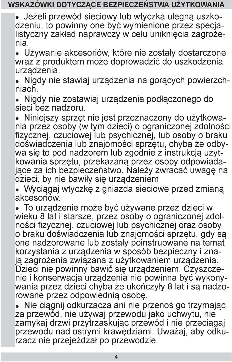 Nigdy nie zostawiaj urządzenia podłączonego do sieci bez nadzoru.