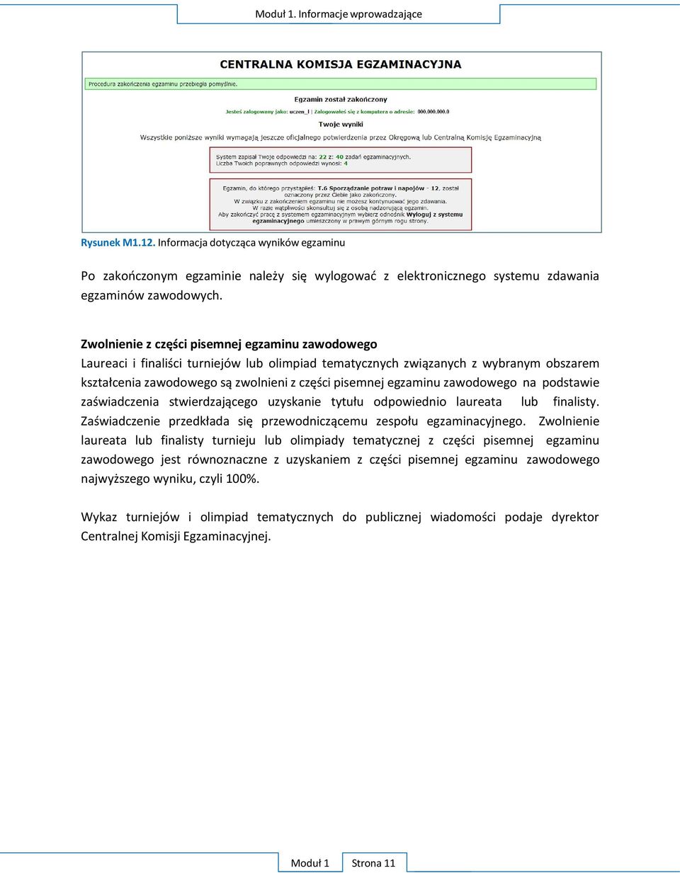 zawodowego na podstawie zaświadczenia stwierdzającego uzyskanie tytułu odpowiednio laureata lub finalisty. Zaświadczenie przedkłada się przewodniczącemu zespołu egzaminacyjnego.