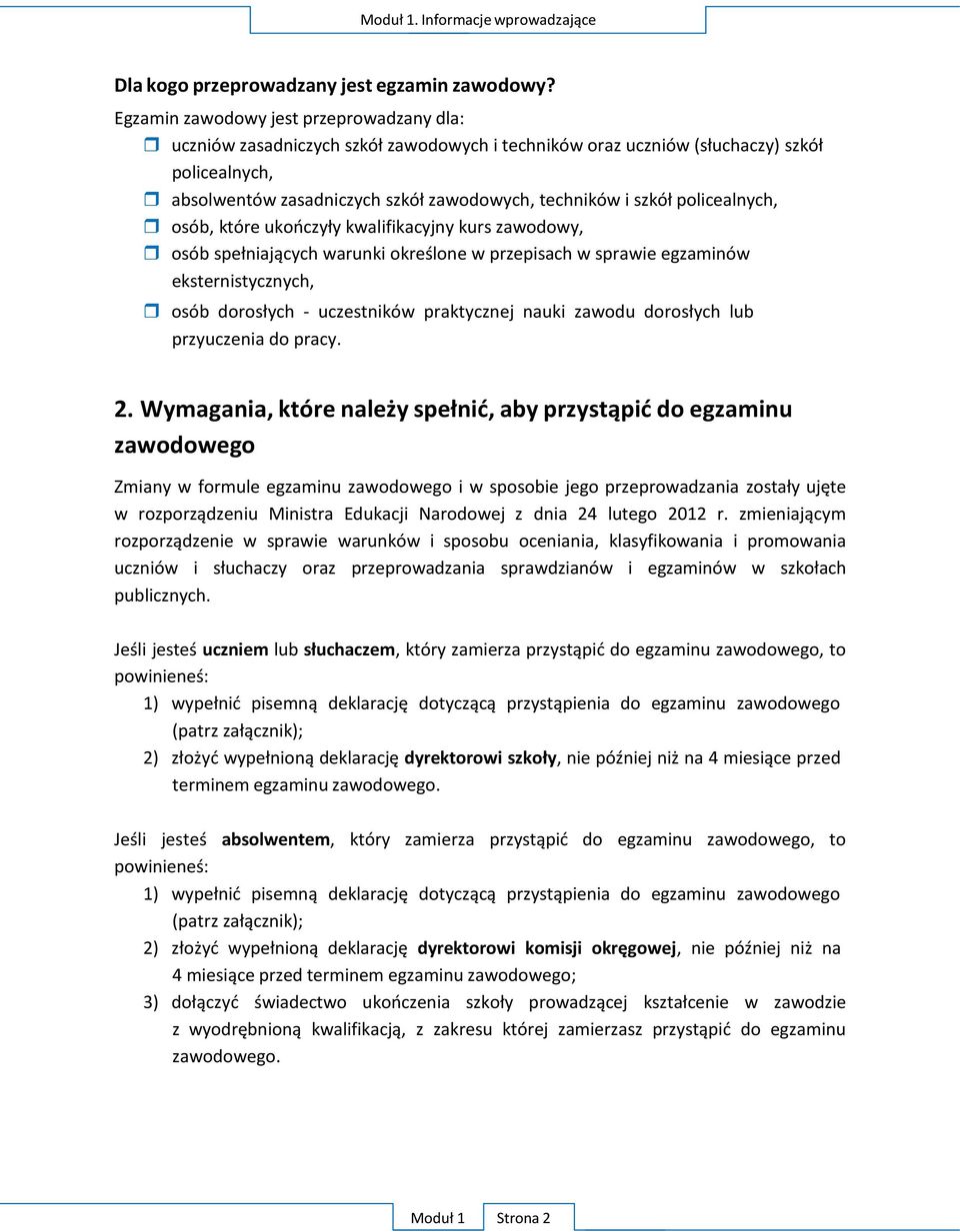 policealnych, osób, które ukończyły kwalifikacyjny kurs zawodowy, osób spełniających warunki określone w przepisach w sprawie egzaminów eksternistycznych, osób dorosłych - uczestników praktycznej