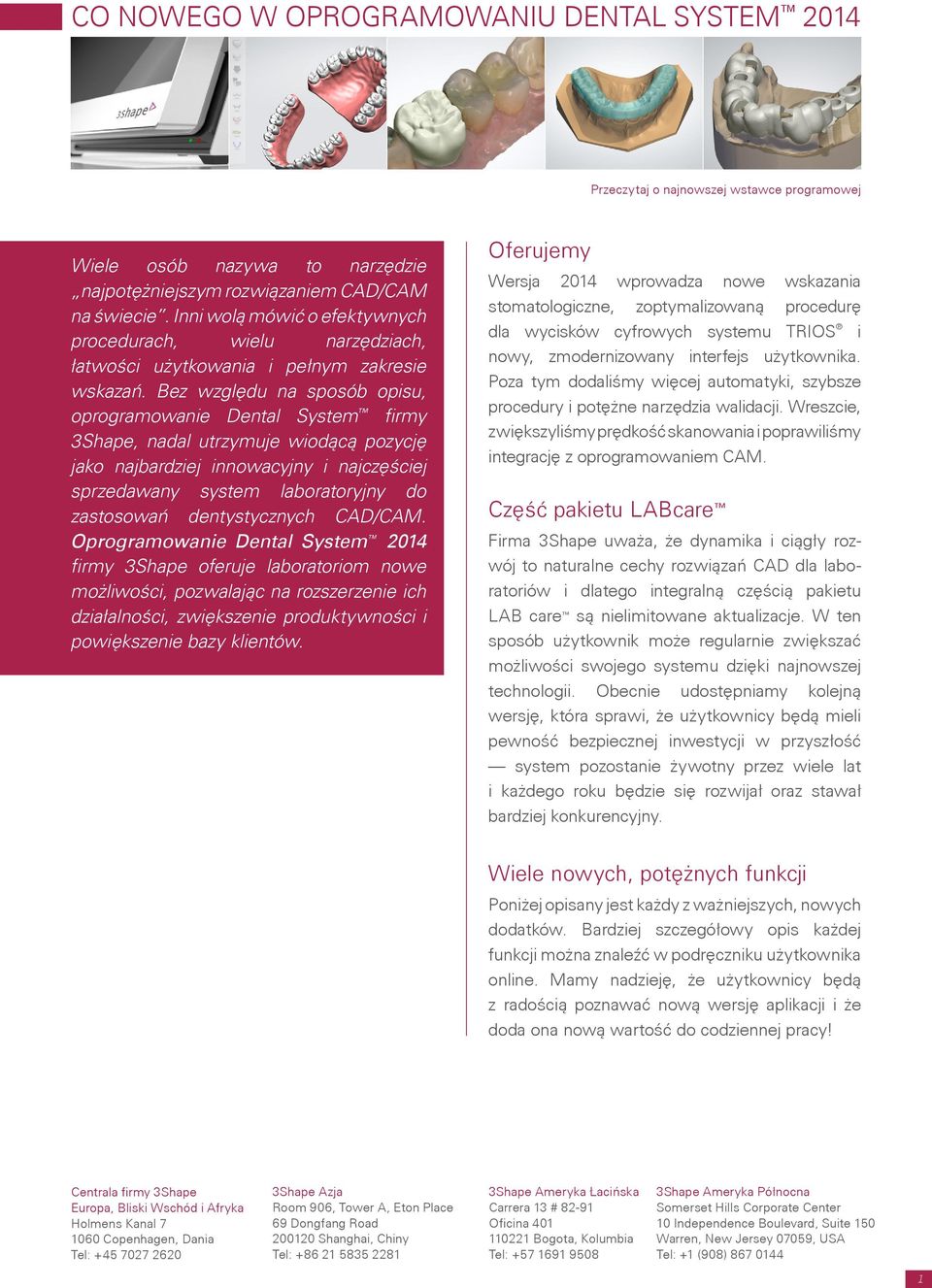 Bez względu na sposób opisu, oprogramowanie Dental System firmy 3Shape, nadal utrzymuje wiodącą pozycję jako najbardziej innowacyjny i najczęściej sprzedawany system laboratoryjny do zastosowań