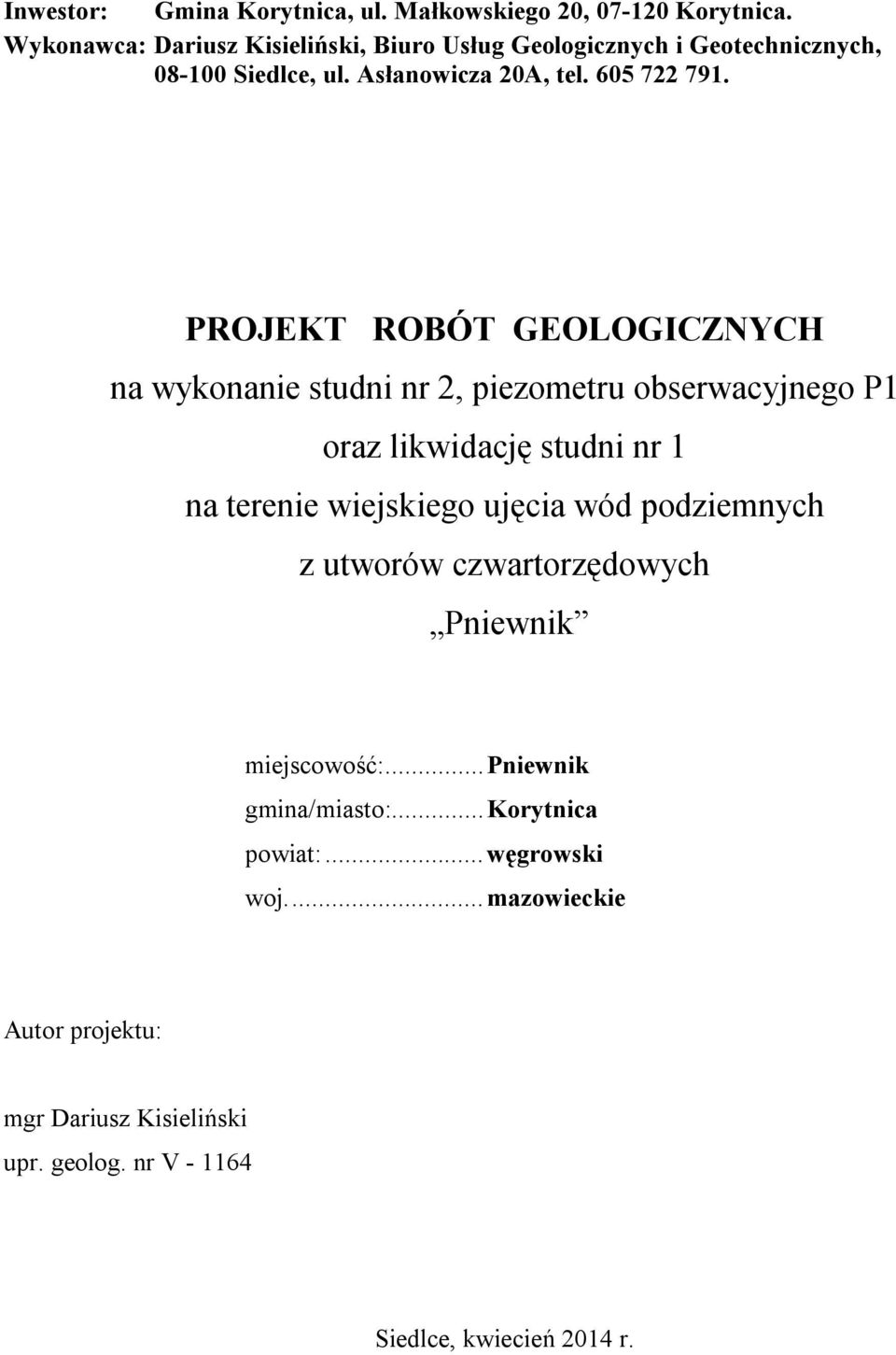 PROJEKT ROBÓT GEOLOGICZNYCH na wykonanie studni nr 2, piezometru obserwacyjnego P1 oraz likwidację studni nr 1 na terenie wiejskiego ujęcia wód