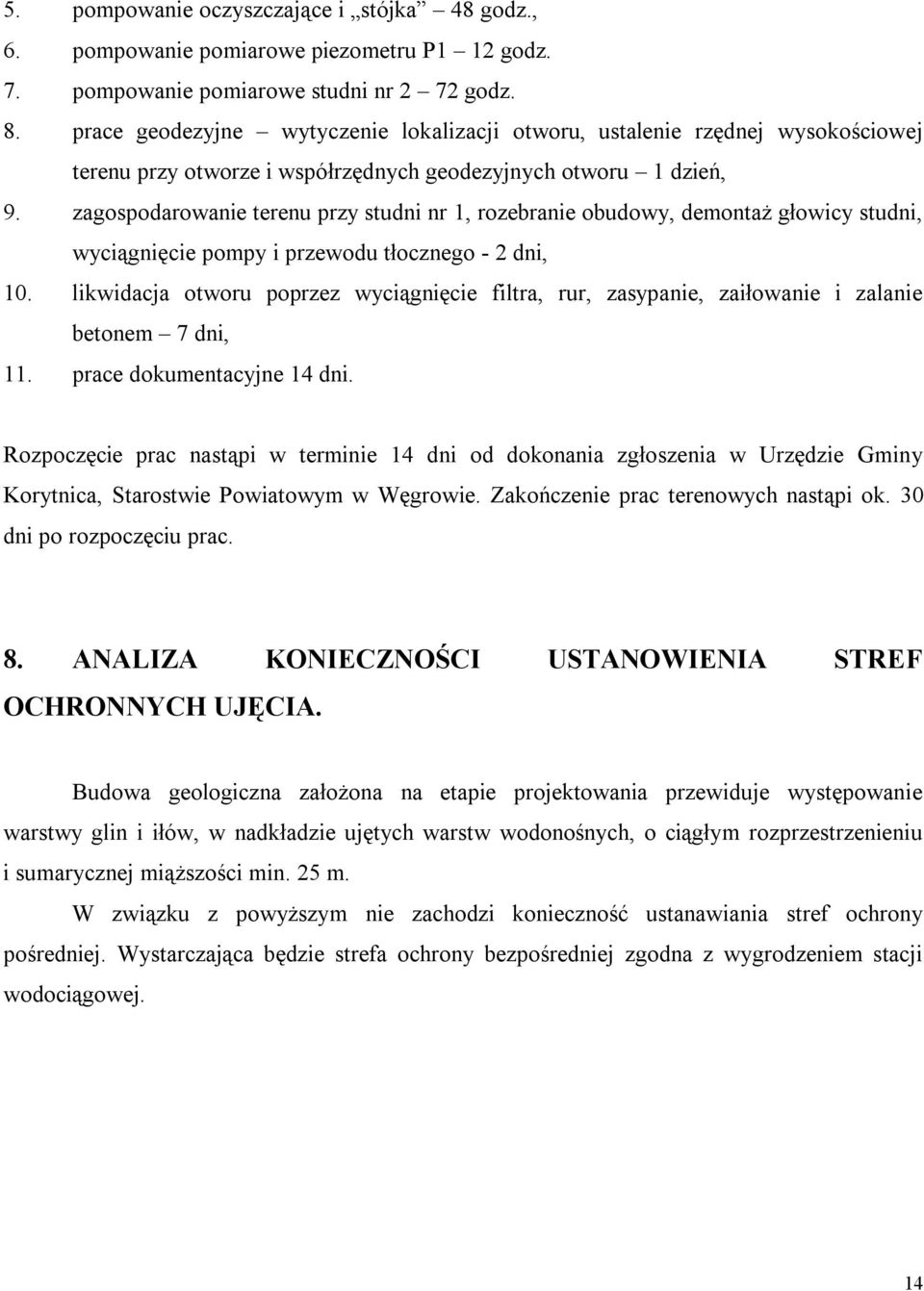 zagospodarowanie terenu przy studni nr 1, rozebranie obudowy, demontaż głowicy studni, wyciągnięcie pompy i przewodu tłocznego - 2 dni, 10.