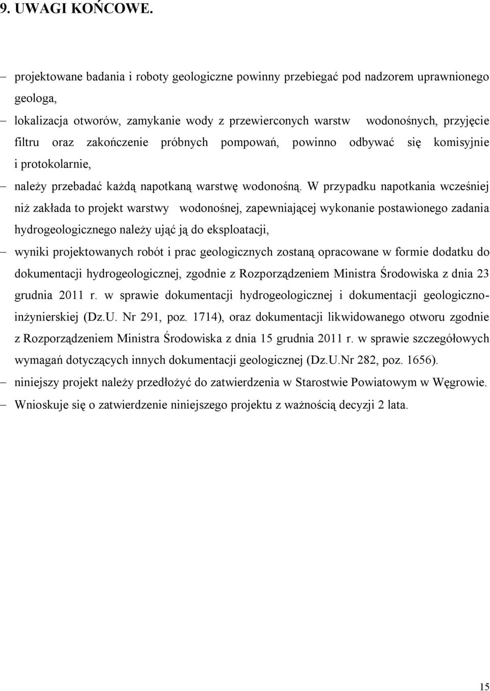 zakończenie próbnych pompowań, powinno odbywać się komisyjnie i protokolarnie, należy przebadać każdą napotkaną warstwę wodonośną.