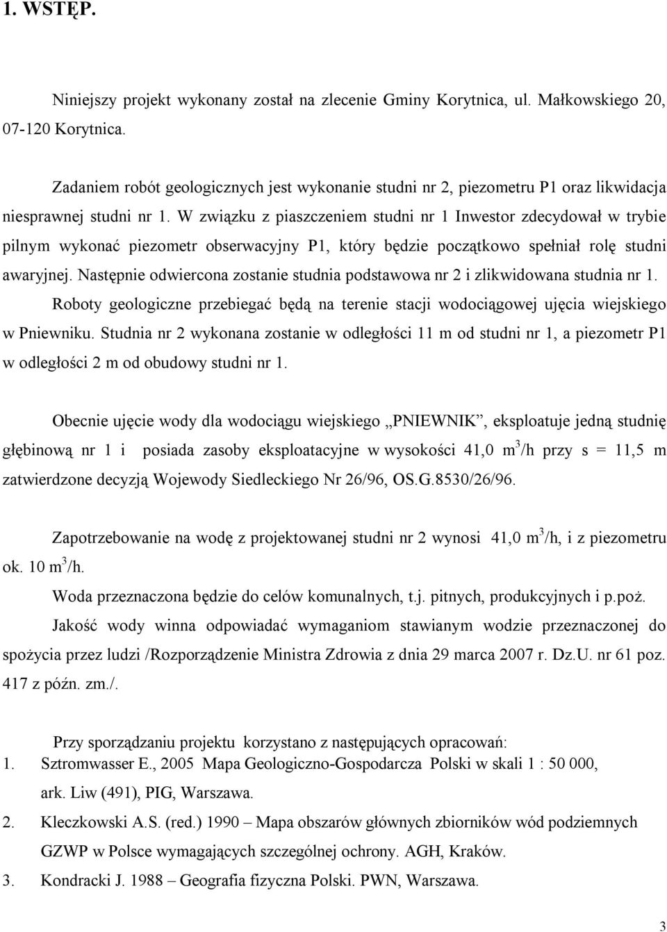 W związku z piaszczeniem studni nr 1 Inwestor zdecydował w trybie pilnym wykonać piezometr obserwacyjny P1, który będzie początkowo spełniał rolę studni awaryjnej.