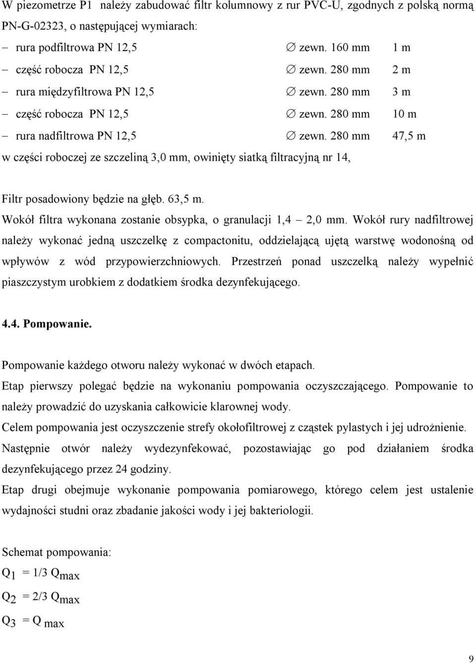 280 mm 47,5 m w części roboczej ze szczeliną 3,0 mm, owinięty siatką filtracyjną nr 14, Filtr posadowiony będzie na głęb. 63,5 m. Wokół filtra wykonana zostanie obsypka, o granulacji 1,4 2,0 mm.