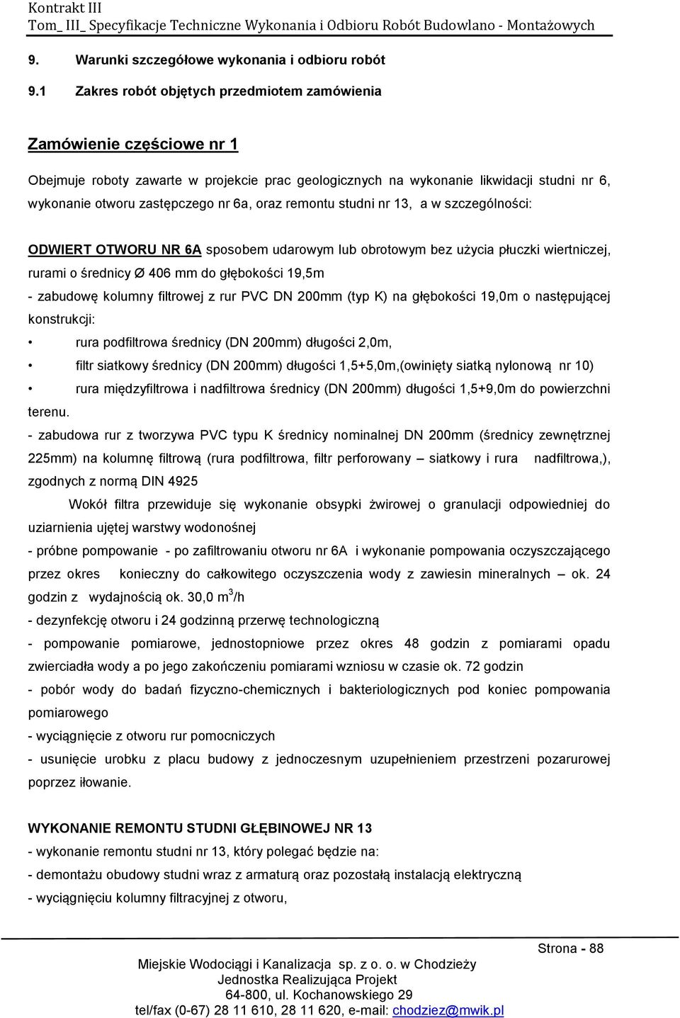 6a, oraz remontu studni nr 13, a w szczególności: ODWIERT OTWORU NR 6A sposobem udarowym lub obrotowym bez użycia płuczki wiertniczej, rurami o średnicy Ø 406 mm do głębokości 19,5m - zabudowę