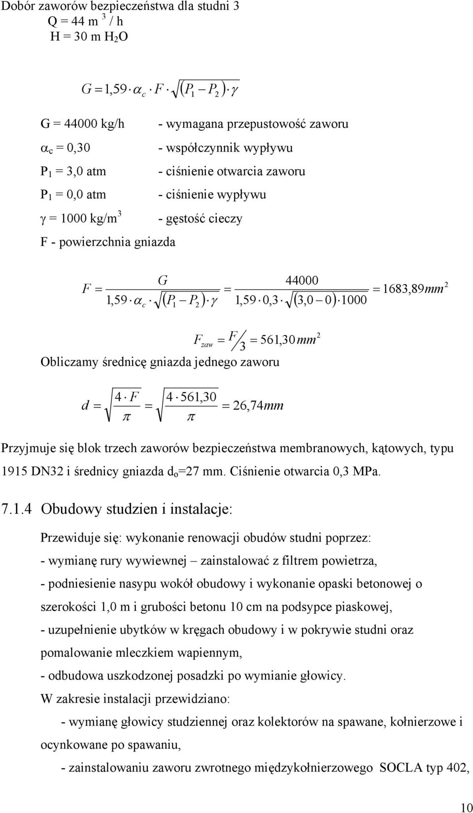 F = 561,30mm 3 Obliczamy średnicę gniazda jednego zaworu 2 4 F 4 561,30 d = = = 26, 74mm π π Przyjmuje się blok trzech zaworów bezpieczeństwa membranowych, kątowych, typu 1915 DN32 i średnicy gniazda