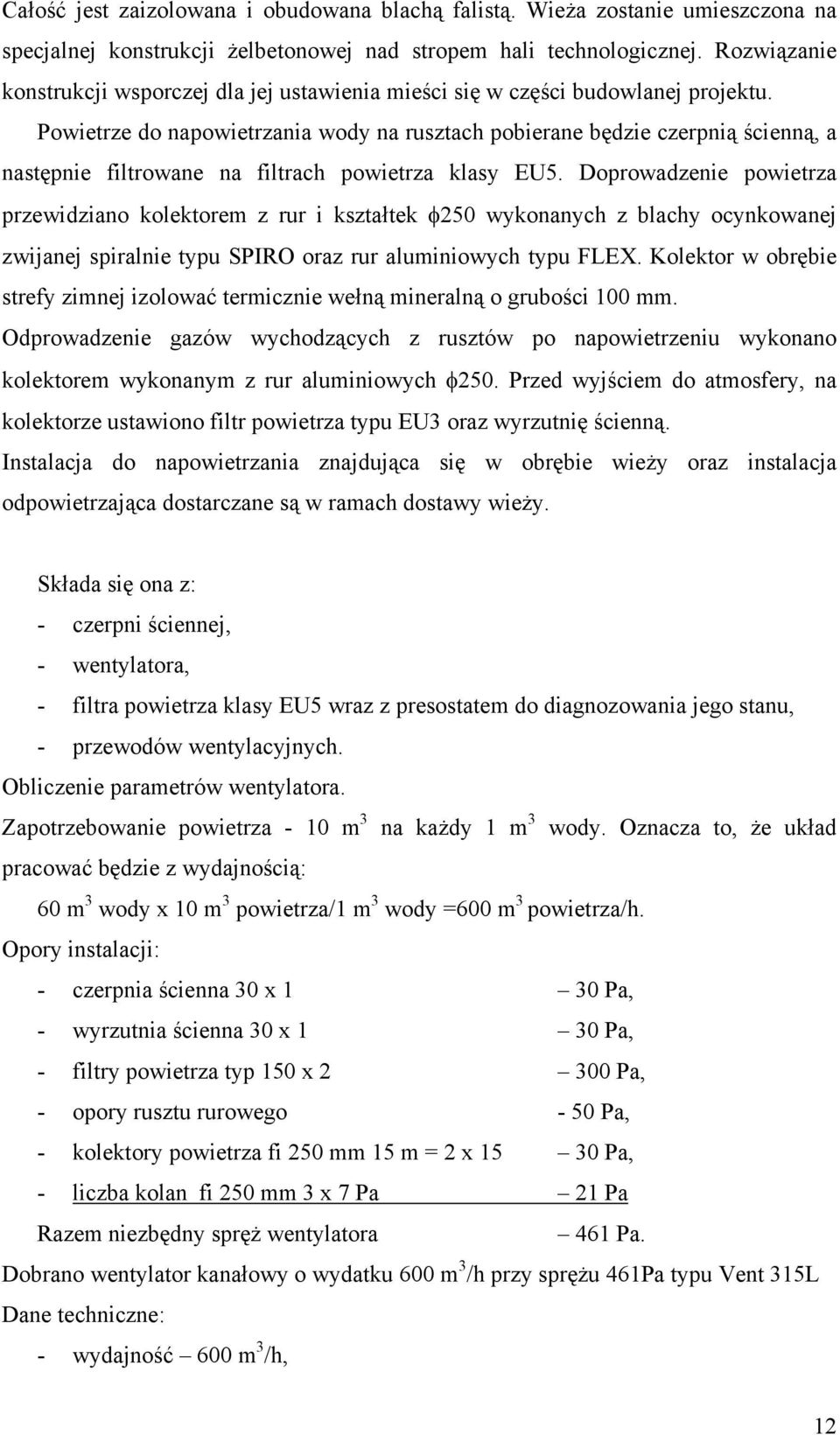 Powietrze do napowietrzania wody na rusztach pobierane będzie czerpnią ścienną, a następnie filtrowane na filtrach powietrza klasy EU5.