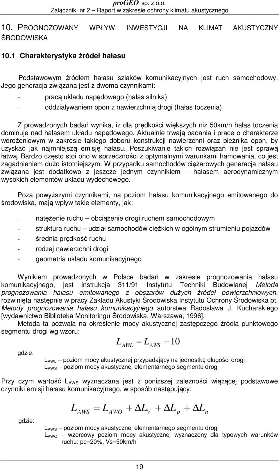 większych niż 50km/h hałas toczenia dominuje nad hałasem układu napędowego.