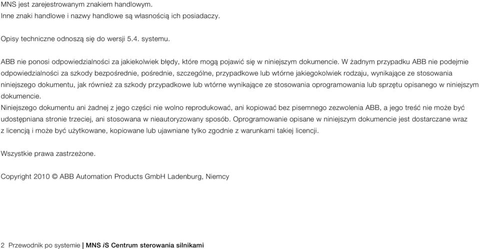 W żadnym przypadku ABB nie podejmie odpowiedzialności za szkody bezpośrednie, pośrednie, szczególne, przypadkowe lub wtórne jakiegokolwiek rodzaju, wynikające ze stosowania niniejszego dokumentu, jak