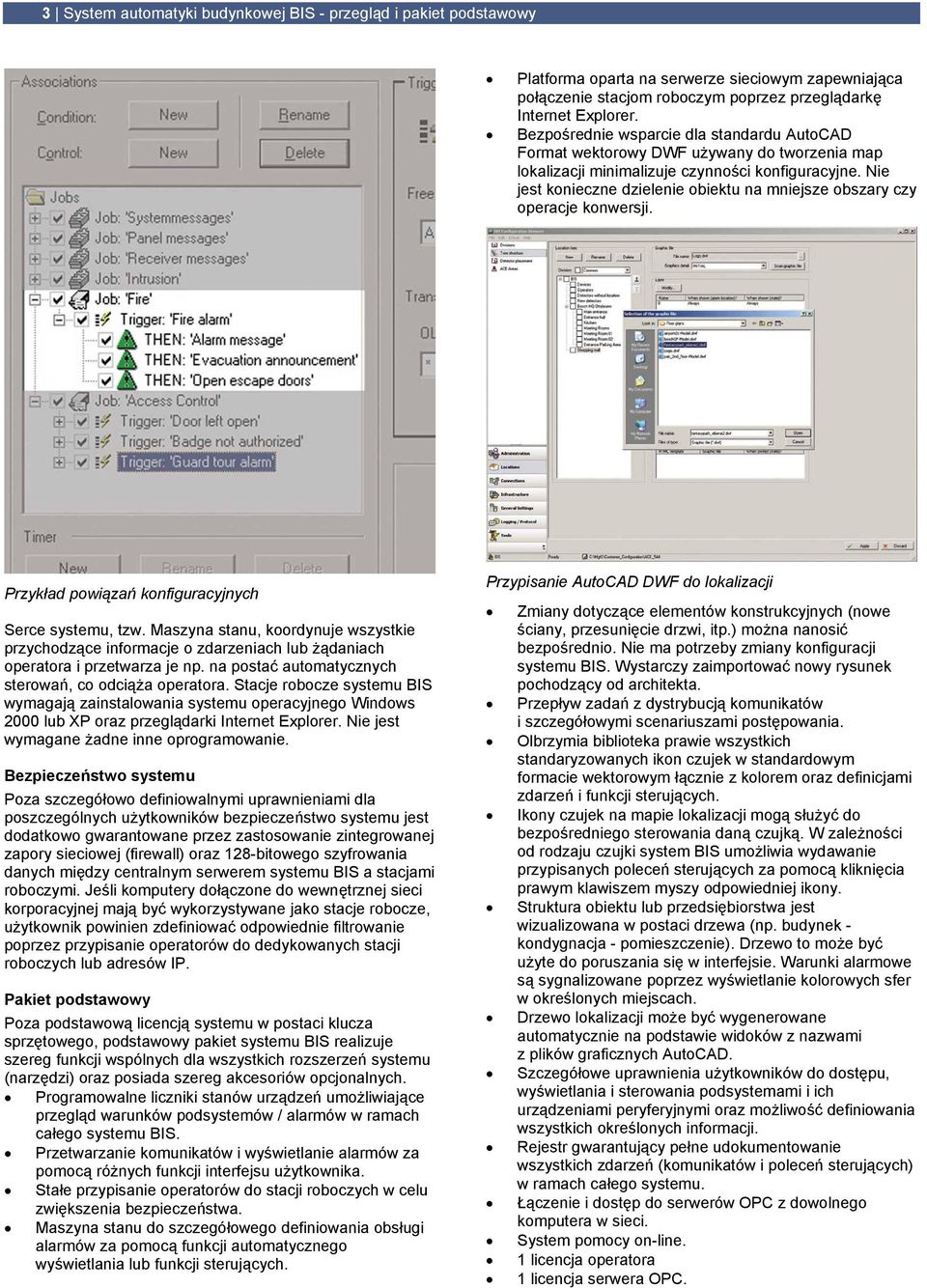 Nie jest konieczne dzielenie obiektu na mniejsze obszary czy operacje konwersji. Przykład powiązań konfiguracyjnych Serce systemu, tzw.