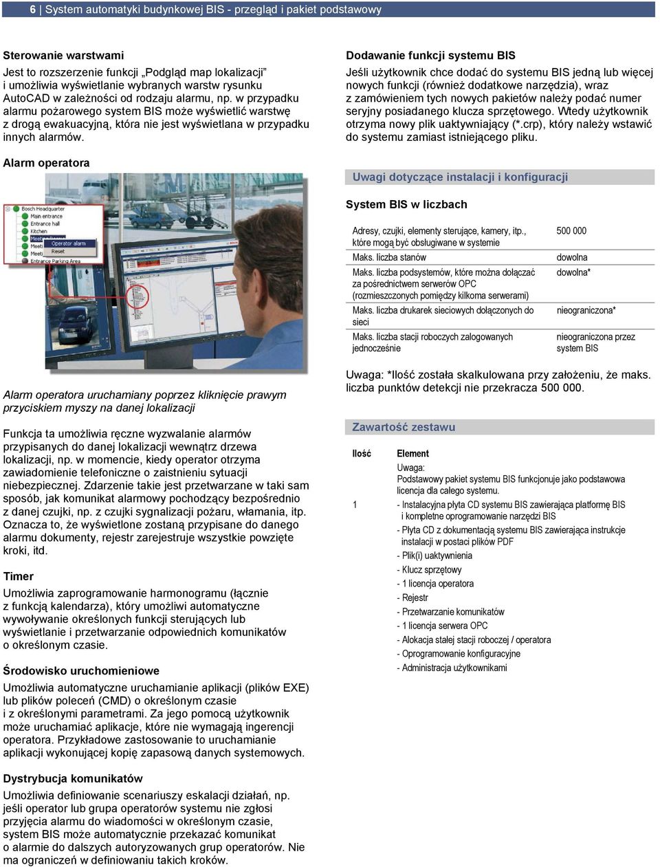 Alarm operatora Dodawanie funkcji systemu BIS Jeśli użytkownik chce dodać do systemu BIS jedną lub więcej nowych funkcji (również dodatkowe narzędzia), wraz z zamówieniem tych nowych pakietów należy