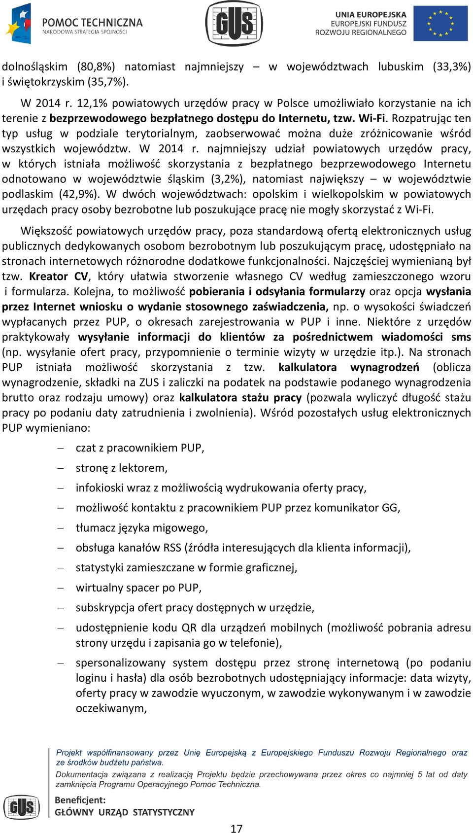 Rozpatrując ten typ usług w podziale terytorialnym, zaobserwować można duże zróżnicowanie wśród wszystkich województw. W 2014 r.