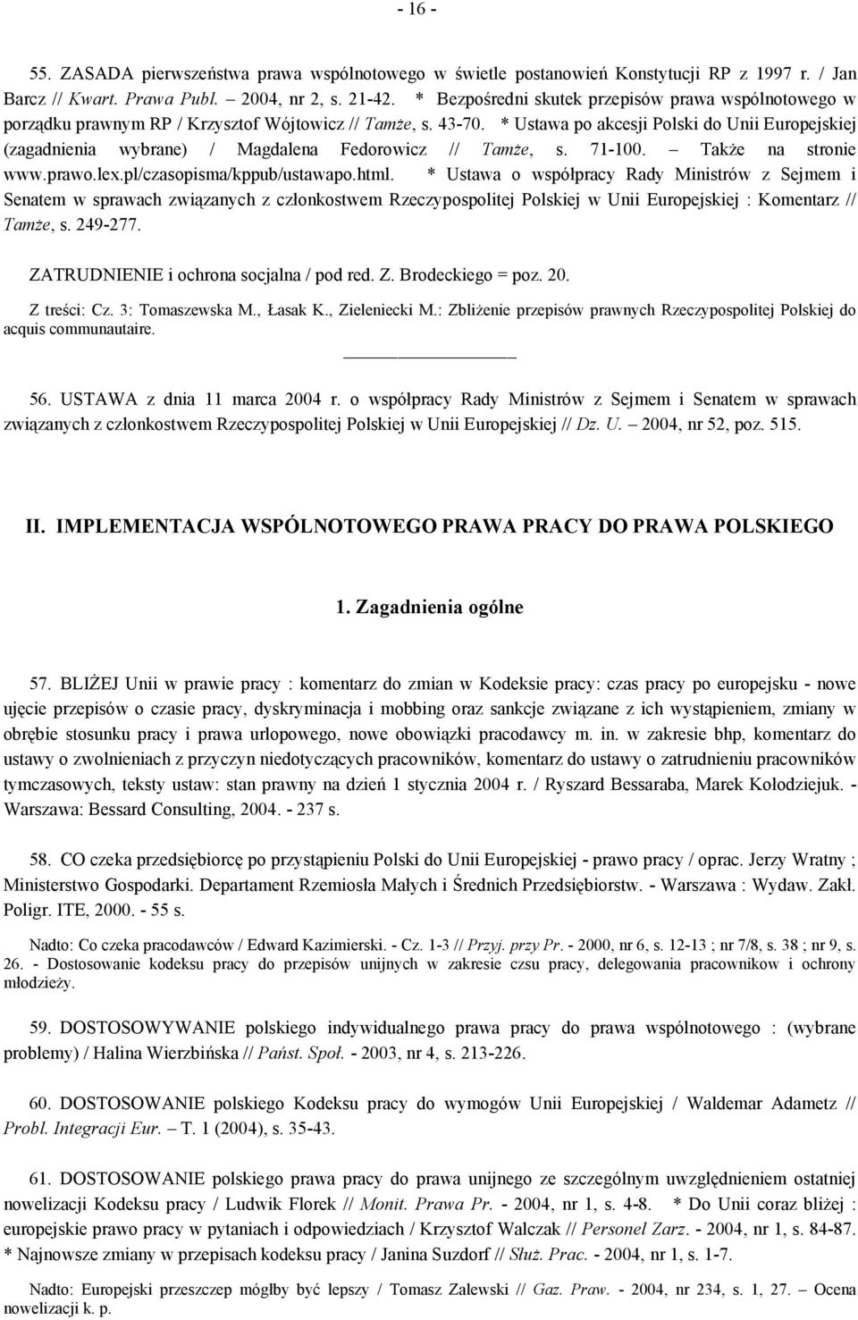 * Ustawa po akcesji Polski do Unii Europejskiej (zagadnienia wybrane) / Magdalena Fedorowicz // Tamże, s. 71-100. Także na stronie www.prawo.lex.pl/czasopisma/kppub/ustawapo.html.