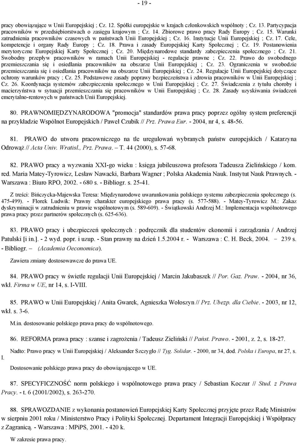 Cele, kompetencje i organy Rady Europy ; Cz. 18. Prawa i zasady Europejskiej Karty Społecznej ; Cz. 19. Postanowienia merytoryczne Europejskiej Karty Społecznej ; Cz. 20.