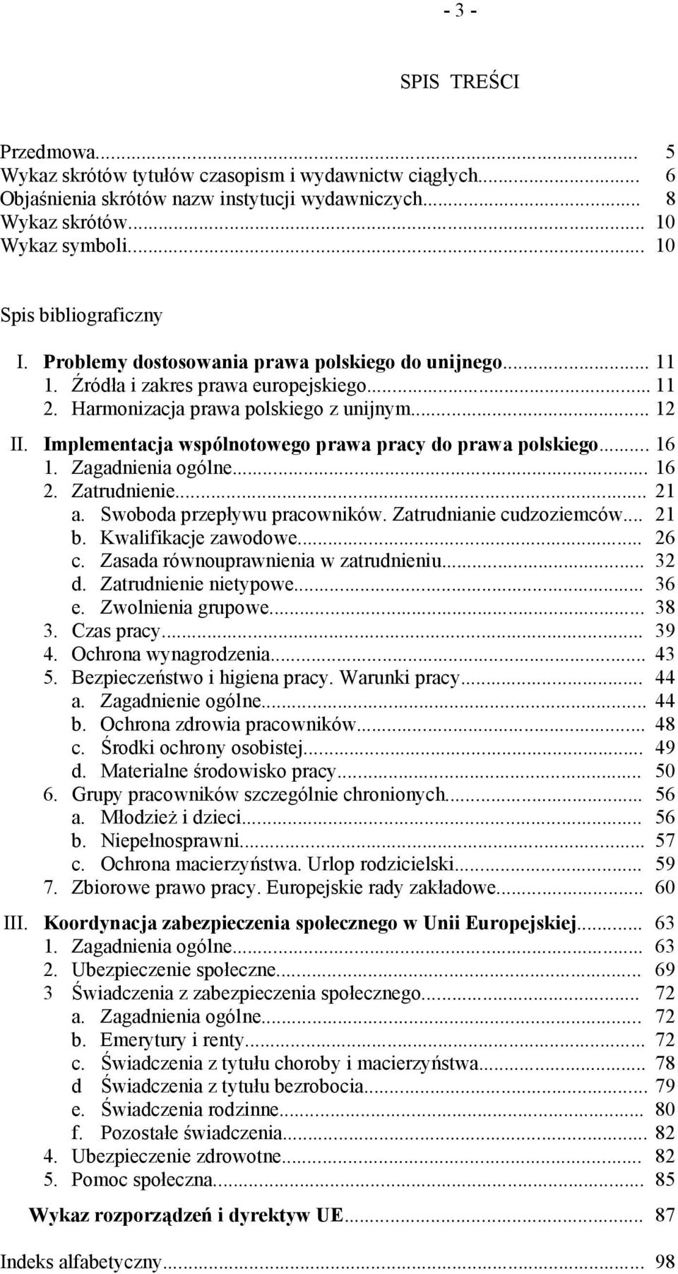 Implementacja wspólnotowego prawa pracy do prawa polskiego... 16 1. Zagadnienia ogólne... 16 2. Zatrudnienie... 21 a. Swoboda przepływu pracowników. Zatrudnianie cudzoziemców... 21 b.