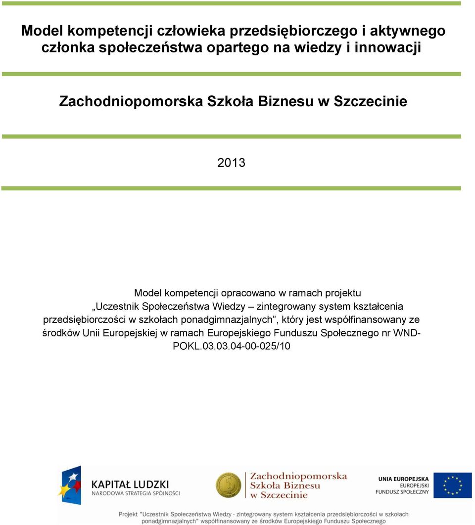 Społeczeństwa Wiedzy zintegrowany system kształcenia przedsiębiorczości w szkołach ponadgimnazjalnych, który jest