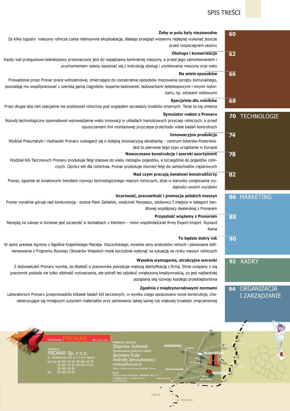 maszyny oraz wału Na wiele sposobów Prowadzone przez Pronar prace wdrożeniowe, zmierzające do rozszerzenia sposobów mocowania sprzętu komunalnego, pozwalają mu współpracować z szeroką gamą ciągników,