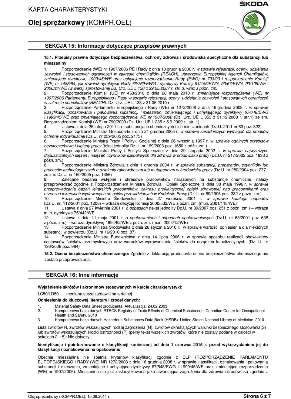 w sprawie rejestracji, oceny, udzielania zezwoleń i stosowanych ograniczeń w zakresie chemikaliów (REACH), utworzenia Europejskiej Agencji Chemikaliów, zmieniające dyrektywę 1999/45/WE oraz