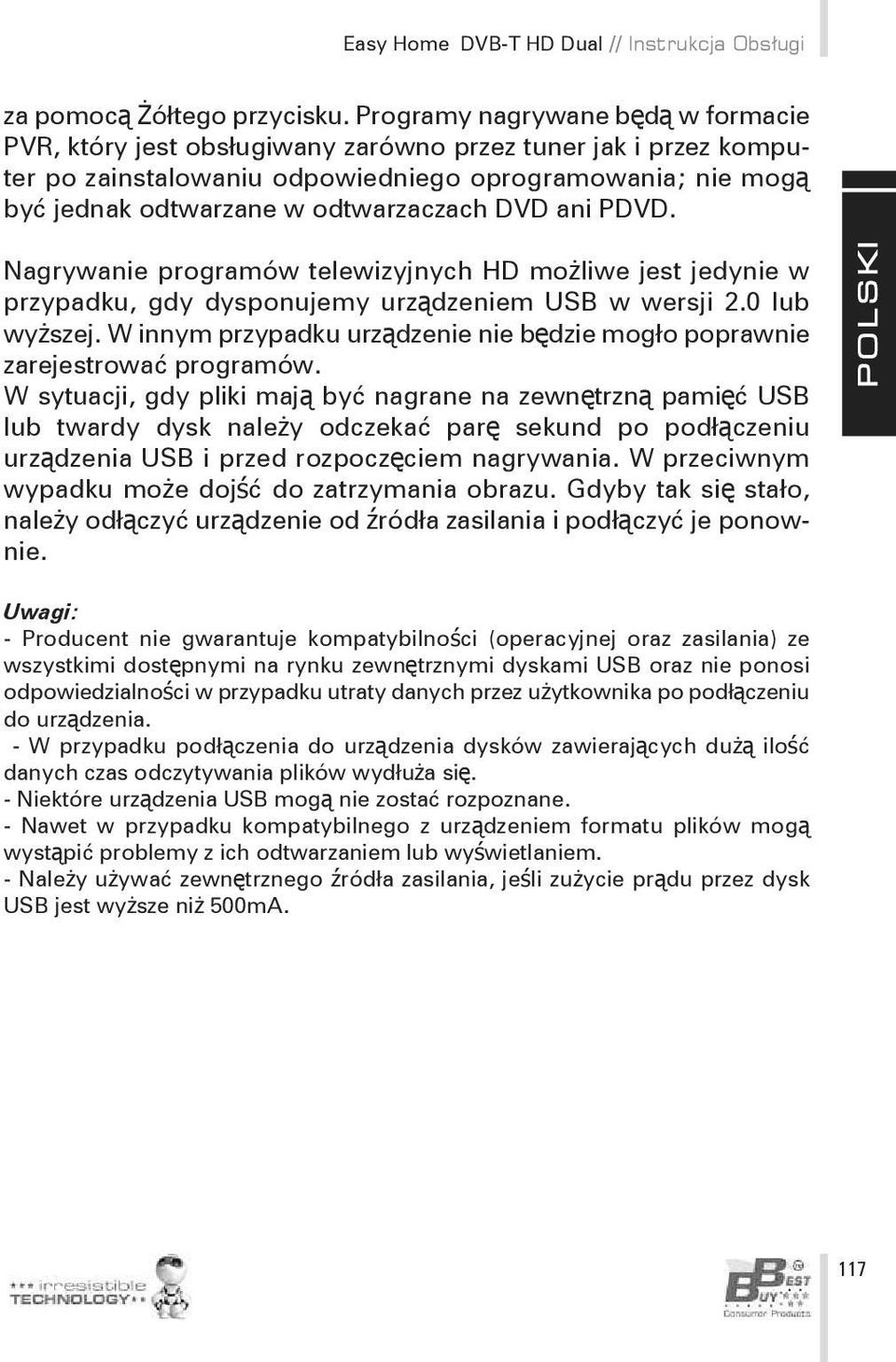 DVD ani PDVD. Nagrywanie programów telewizyjnych HD możliwe jest jedynie w przypadku, gdy dysponujemy urządzeniem USB w wersji 2.0 lub wyższej.