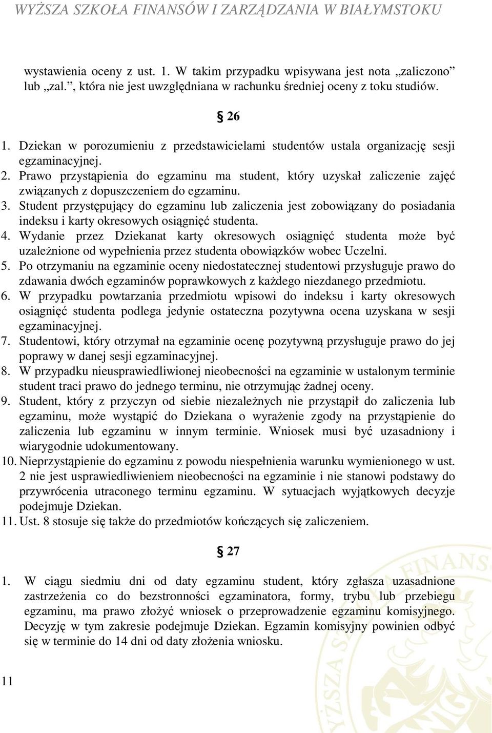 Prawo przystąpienia do egzaminu ma student, który uzyskał zaliczenie zajęć związanych z dopuszczeniem do egzaminu. 3.