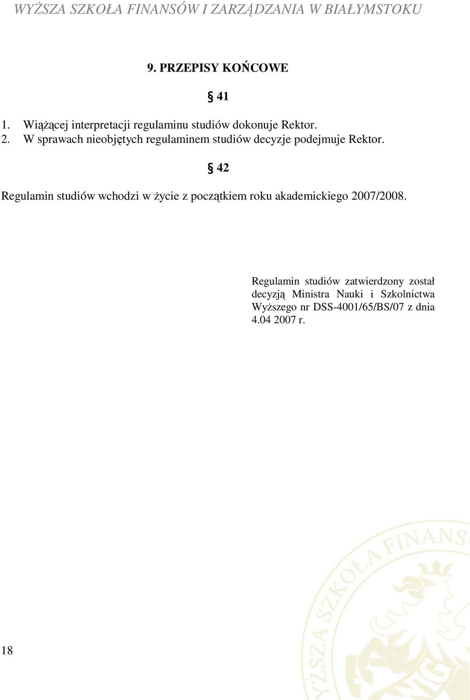 42 Regulamin studiów wchodzi w życie z początkiem roku akademickiego 2007/2008.