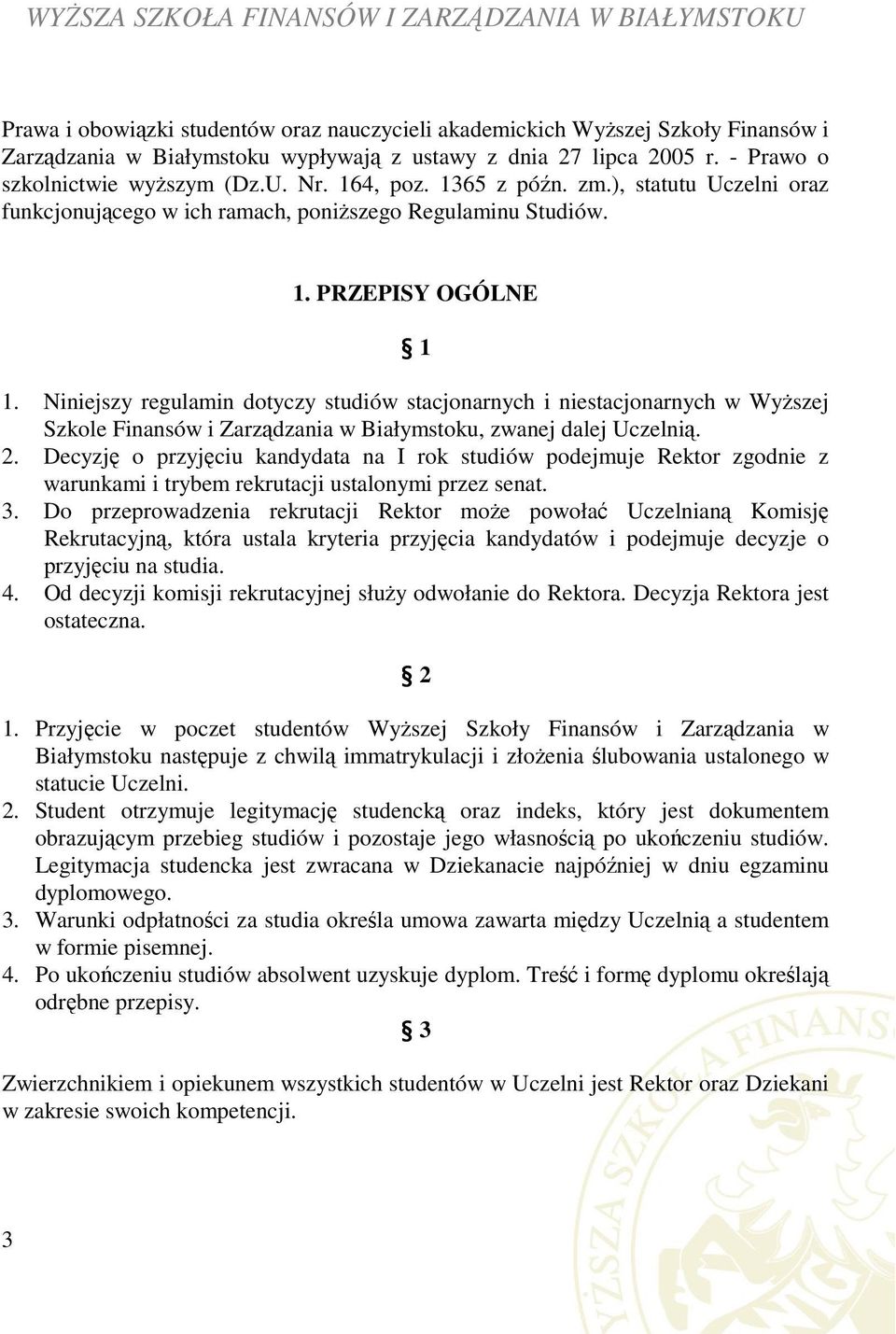 Niniejszy regulamin dotyczy studiów stacjonarnych i niestacjonarnych w Wyższej Szkole Finansów i Zarządzania w Białymstoku, zwanej dalej Uczelnią. 2.