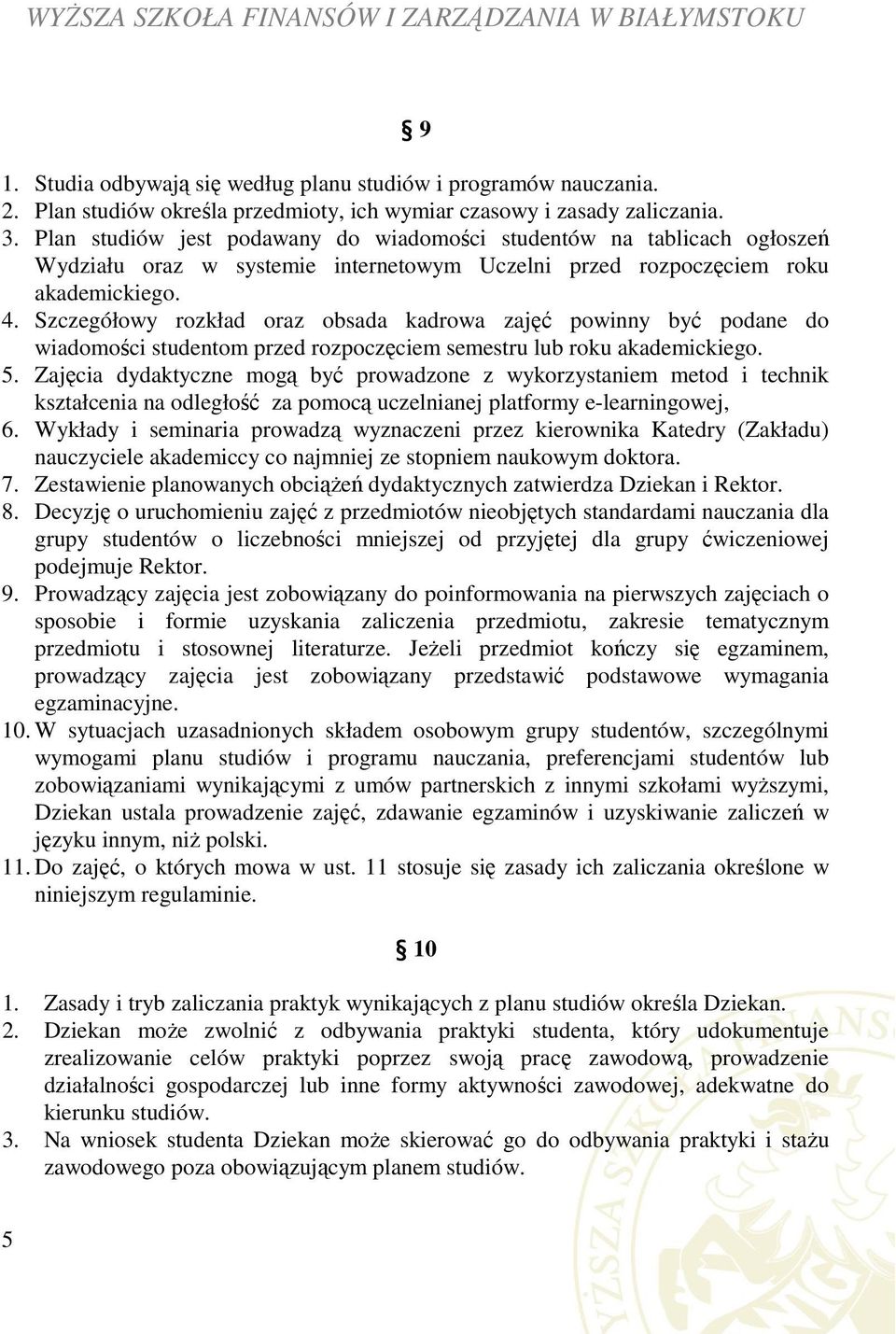 Szczegółowy rozkład oraz obsada kadrowa zajęć powinny być podane do wiadomości studentom przed rozpoczęciem semestru lub roku akademickiego. 5.