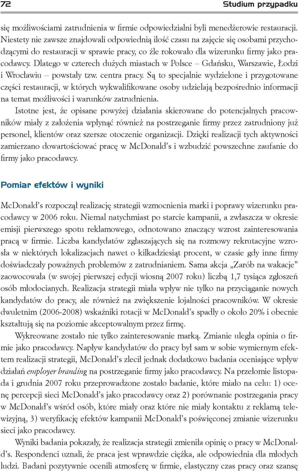 Dlatego w czterech dużych miastach w Polsce Gdańsku, Warszawie, Łodzi i Wrocławiu powstały tzw. centra pracy.