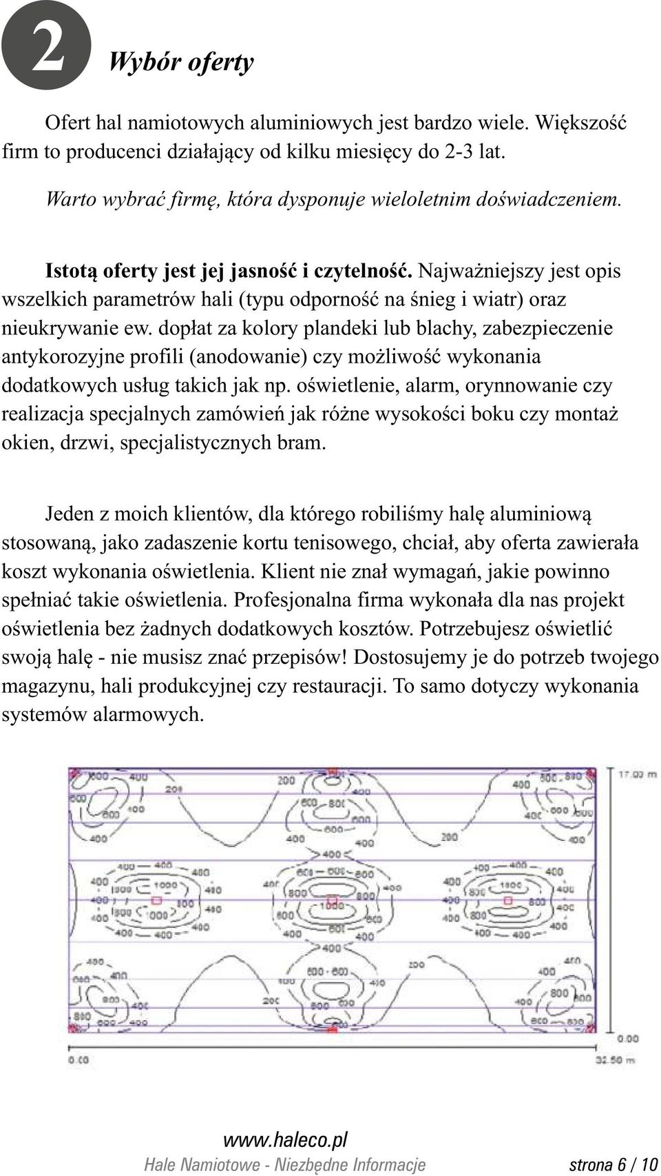 Najwa niejszy jest opis wszelkich parametrów hali (typu odpornoœæ na œnieg i wiatr) oraz nieukrywanie ew.