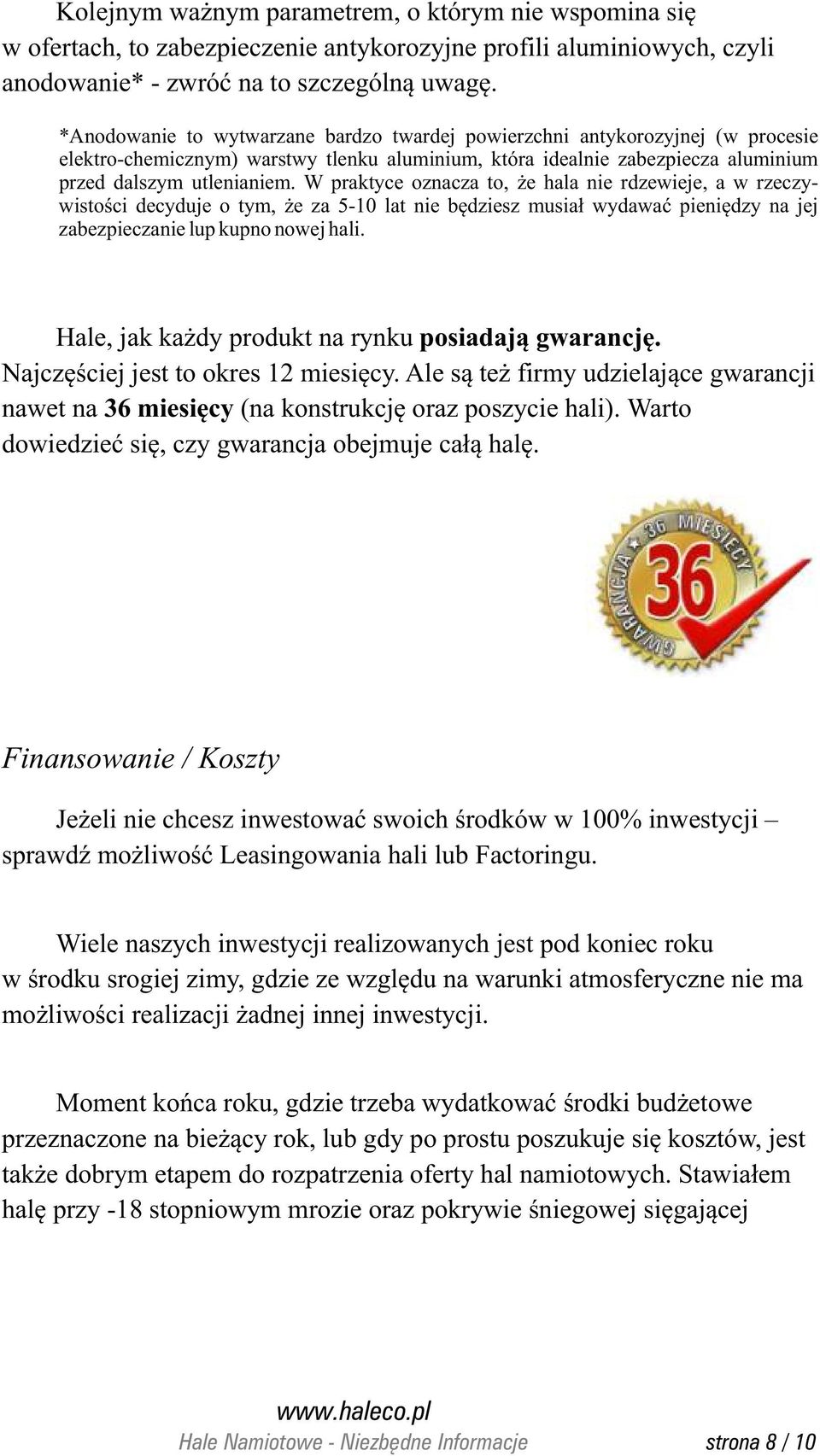 W praktyce oznacza to, e hala nie rdzewieje, a w rzeczywistoœci decyduje o tym, e za 5-10 lat nie bêdziesz musia³ wydawaæ pieniêdzy na jej zabezpieczanie lup kupno nowej hali.