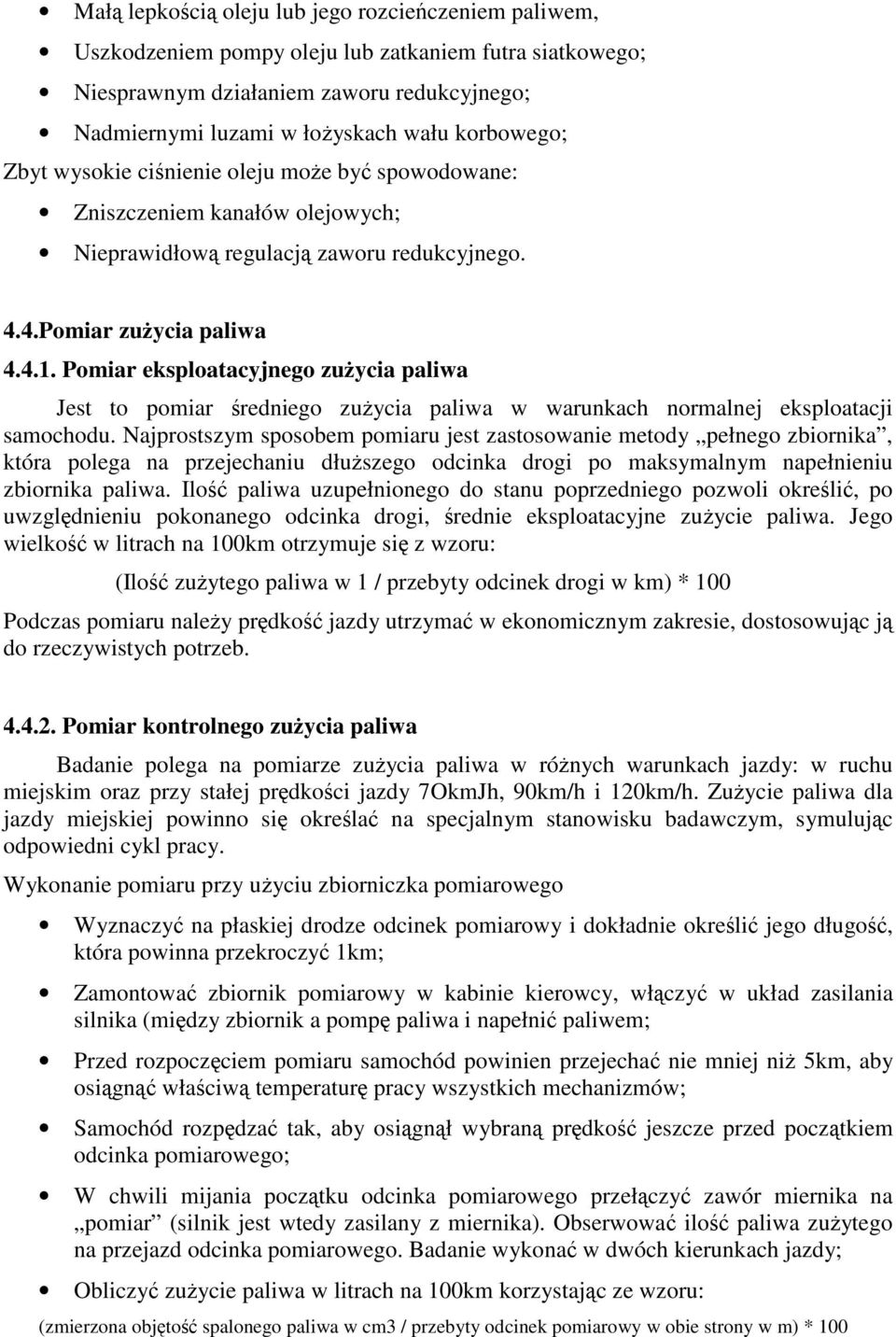 Pomiar eksploatacyjnego zuycia paliwa Jest to pomiar redniego zuycia paliwa w warunkach normalnej eksploatacji samochodu.