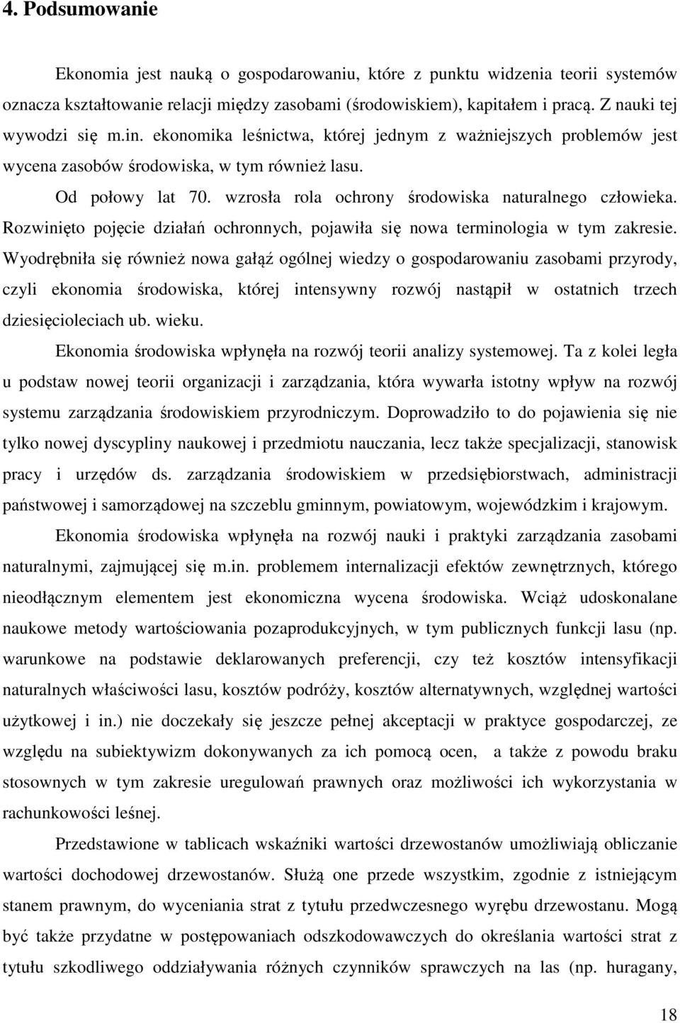 wzrosła rola ochrony środowiska naturalnego człowieka. Rozwinięto pojęcie działań ochronnych, pojawiła się nowa terminologia w tym zakresie.