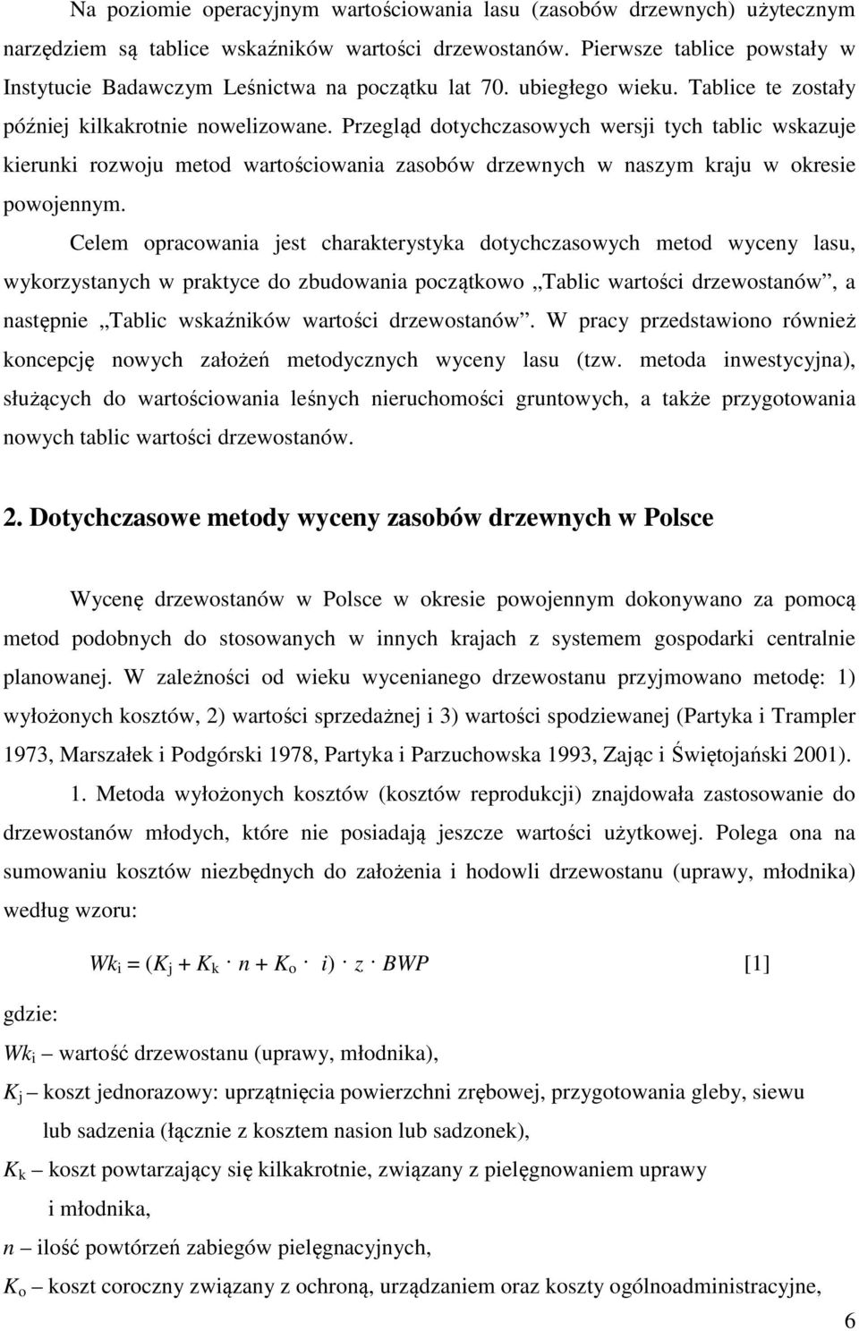 Przegląd dotychczasowych wersji tych tablic wskazuje kierunki rozwoju metod wartościowania zasobów drzewnych w naszym kraju w okresie powojennym.